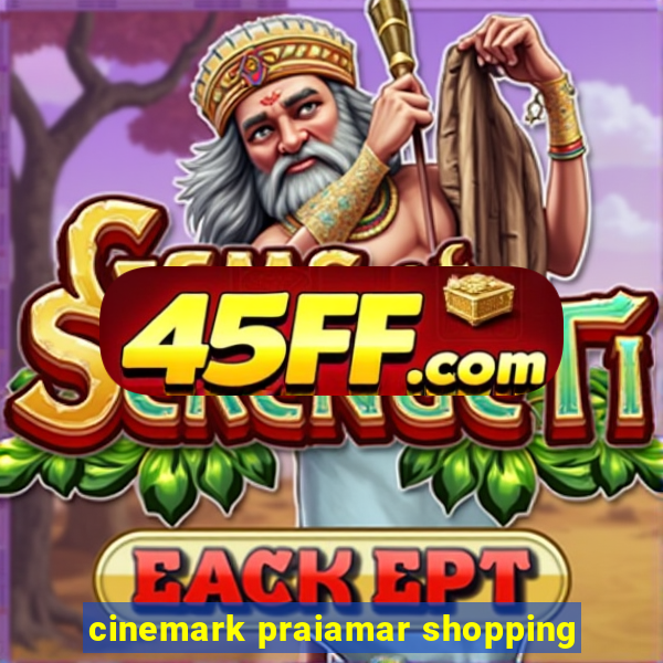cinemark praiamar shopping
